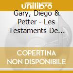 Gary, Diego & Petter - Les Testaments De Mon Sommeil cd musicale di Gary, Diego & Petter