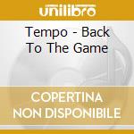 Tempo - Back To The Game cd musicale di Tempo