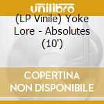 (LP Vinile) Yoke Lore - Absolutes (10