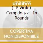 (LP Vinile) Campdogzz - In Rounds