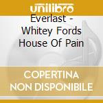 Everlast - Whitey Fords House Of Pain cd musicale di Everlast