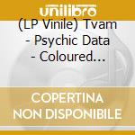 (LP Vinile) Tvam - Psychic Data - Coloured Edition lp vinile di Tvam
