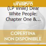 (LP Vinile) Dear White People: Chapter One & Chapter Two vinile