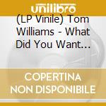 (LP Vinile) Tom Williams - What Did You Want To Be? lp vinile di Williams, Tom