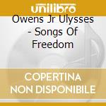 Owens  Jr Ulysses - Songs Of Freedom cd