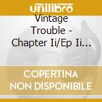 Vintage Trouble - Chapter Ii/Ep Ii (2 Cd)