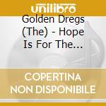 Golden Dregs (The) - Hope Is For The Hopeless cd musicale