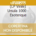 (LP Vinile) Ursula 1000 - Esoterique lp vinile