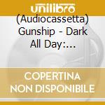 (Audiocassetta) Gunship - Dark All Day: Original And Instrumental Cassette Box Set cd