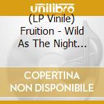 (LP Vinile) Fruition - Wild As The Night Broken At The Break Of Day vinile