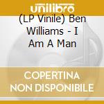 (LP Vinile) Ben Williams - I Am A Man vinile