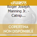 Roger Joseph Manning Jr. - Catnip Dynamite (Deluxe Edition) cd