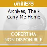 Archives, The - Carry Me Home cd