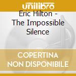 Eric Hilton - The Impossible Silence cd