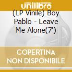 (LP Vinile) Boy Pablo - Leave Me Alone(7') vinile