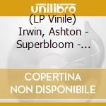 (LP Vinile) Irwin, Ashton - Superbloom - Coke Bottle Clear Edition cd