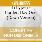 Enhypen - Border: Day One (Dawn Version) cd