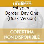 Enhypen - Border: Day One (Dusk Version) cd