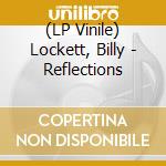(LP Vinile) Lockett, Billy - Reflections vinile