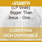 (LP Vinile) Bigger Than Jesus - One For The Road lp vinile di Bigger Than Jesus