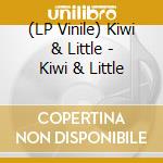 (LP Vinile) Kiwi & Little - Kiwi & Little vinile