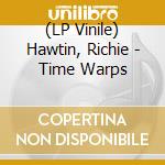 (LP Vinile) Hawtin, Richie - Time Warps vinile