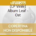 (LP Vinile) Album Leaf - Ost vinile