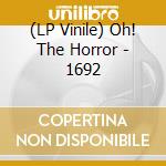 (LP Vinile) Oh! The Horror - 1692 vinile