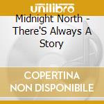 Midnight North - There'S Always A Story cd