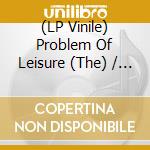 (LP Vinile) Problem Of Leisure (The) / Various (Yellow Edition) (2 Lp) vinile