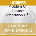 Problem Of Leisure: Celebration Of Andy / Various (2 Cd) cd