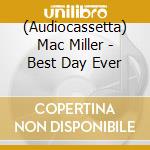 (Audiocassetta) Mac Miller - Best Day Ever cd musicale