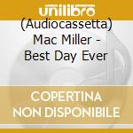 (Audiocassetta) Mac Miller - Best Day Ever cd