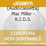 (Audiocassetta) Mac Miller - K.I.D.S. cd