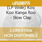 (LP Vinile) Koo Koo Kanga Roo - Slow Clap vinile