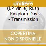 (LP Vinile) Rush + Kingdom Davis - Transmission vinile