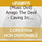 (Music Dvd) Amigo The Devil - Caving In: Alive And Alone [Edizione: Stati Uniti] cd