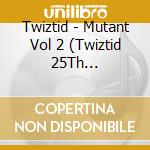 Twiztid - Mutant Vol 2 (Twiztid 25Th Anniversary) cd