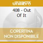408 - Out Of It cd