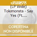 (LP Vinile) Tokimonsta - Say Yes (Ft. Vanjess) vinile