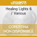 Healing Lights 6 / Various cd musicale