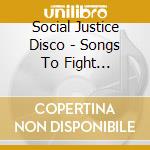 Social Justice Disco - Songs To Fight Fascists By! cd