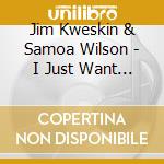 Jim Kweskin & Samoa Wilson - I Just Want To Be Horizontal cd