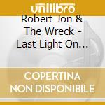 Robert Jon & The Wreck - Last Light On The Highway cd
