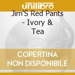 Jim'S Red Pants - Ivory & Tea cd