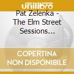 Pat Zelenka - The Elm Street Sessions 4/30/14 cd