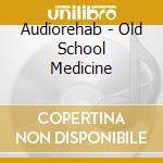 Audiorehab - Old School Medicine cd