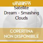 Satellite Dream - Smashing Clouds cd