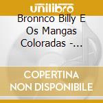 Bronnco Billy E Os Mangas Coloradas - Bronnco Billy E Os Mangas Coloradas cd