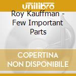Roy Kauffman - Few Important Parts cd